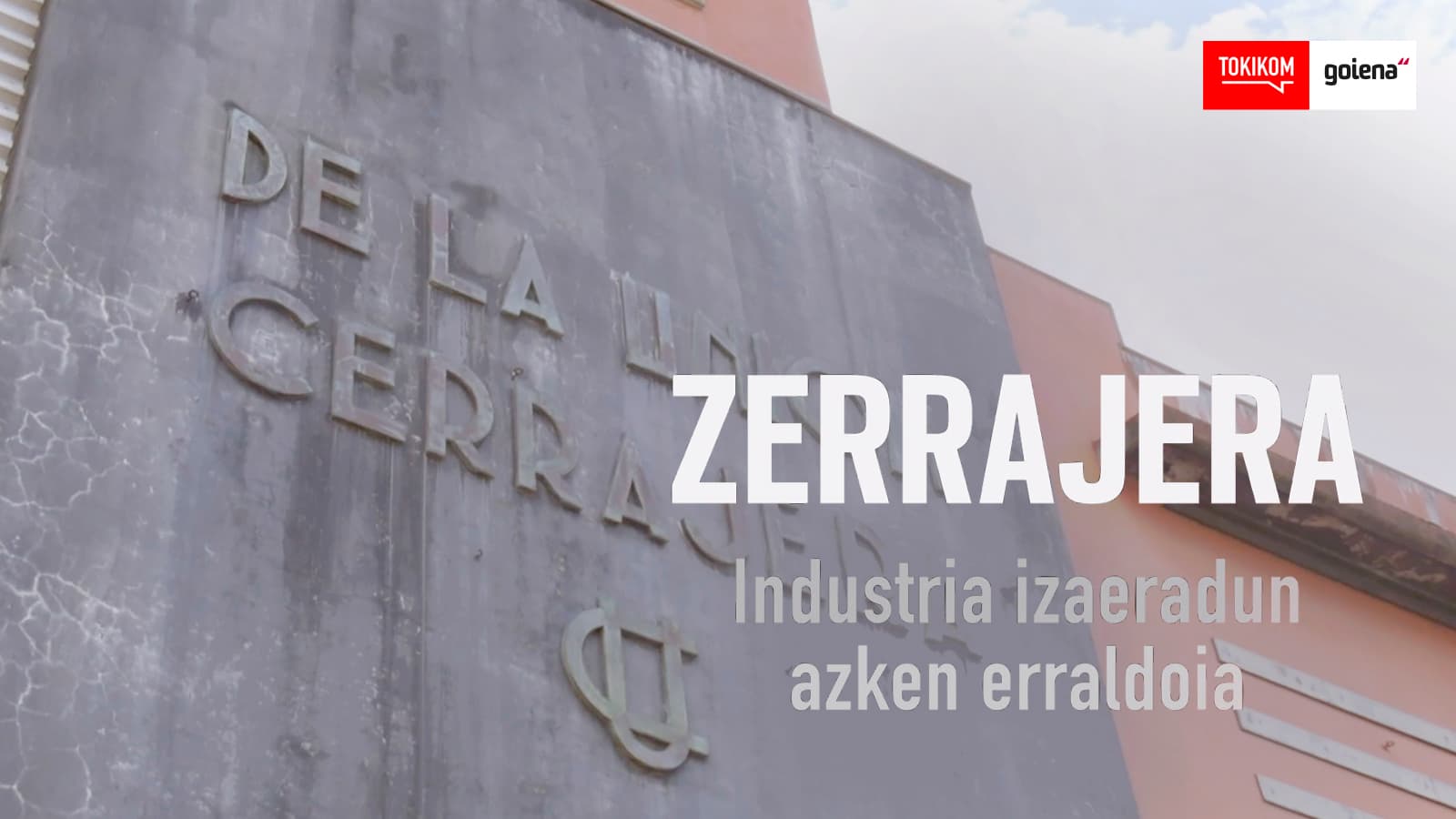 Zerrajera: Industria izaeradun azken erraldoia