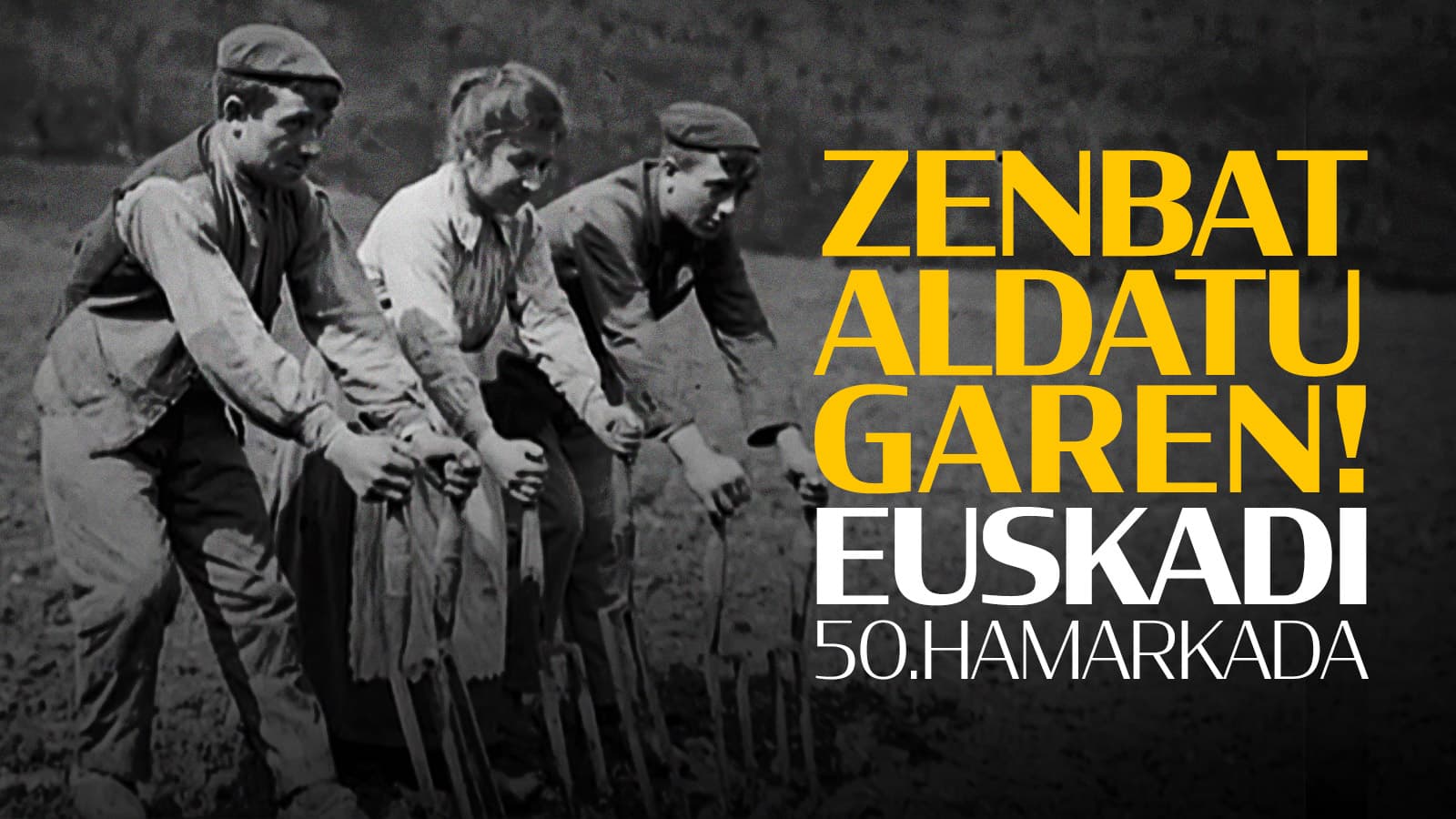 Euskadiko 50eko hamarkada zenbar aldatu garen!