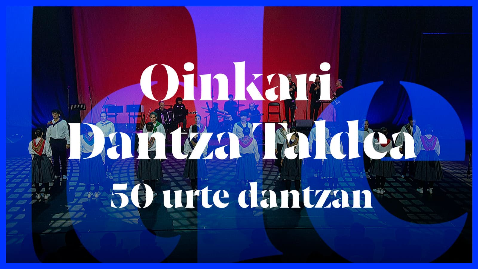 Oinkari dantza taldea: 50 urte dantzan