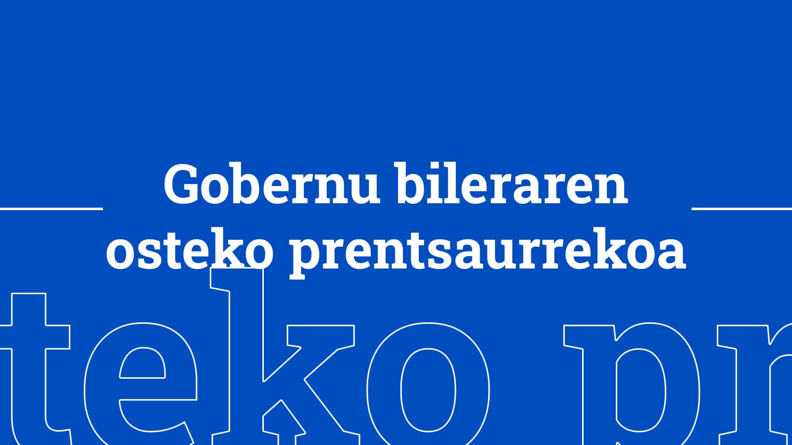 Gobernu bileraren osteko prentsaurrekoa